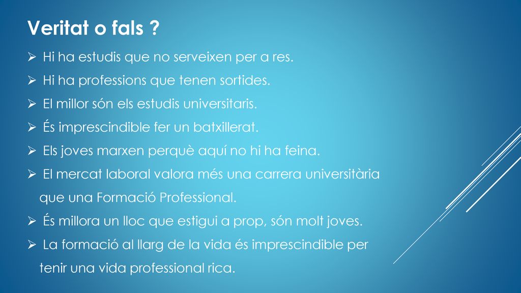 Veritat o fals Hi ha estudis que no serveixen per a res.