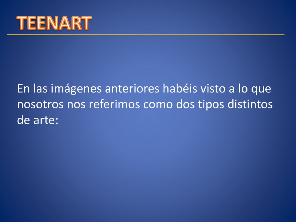 TEENART En las imágenes anteriores habéis visto a lo que nosotros nos referimos como dos tipos distintos de arte: