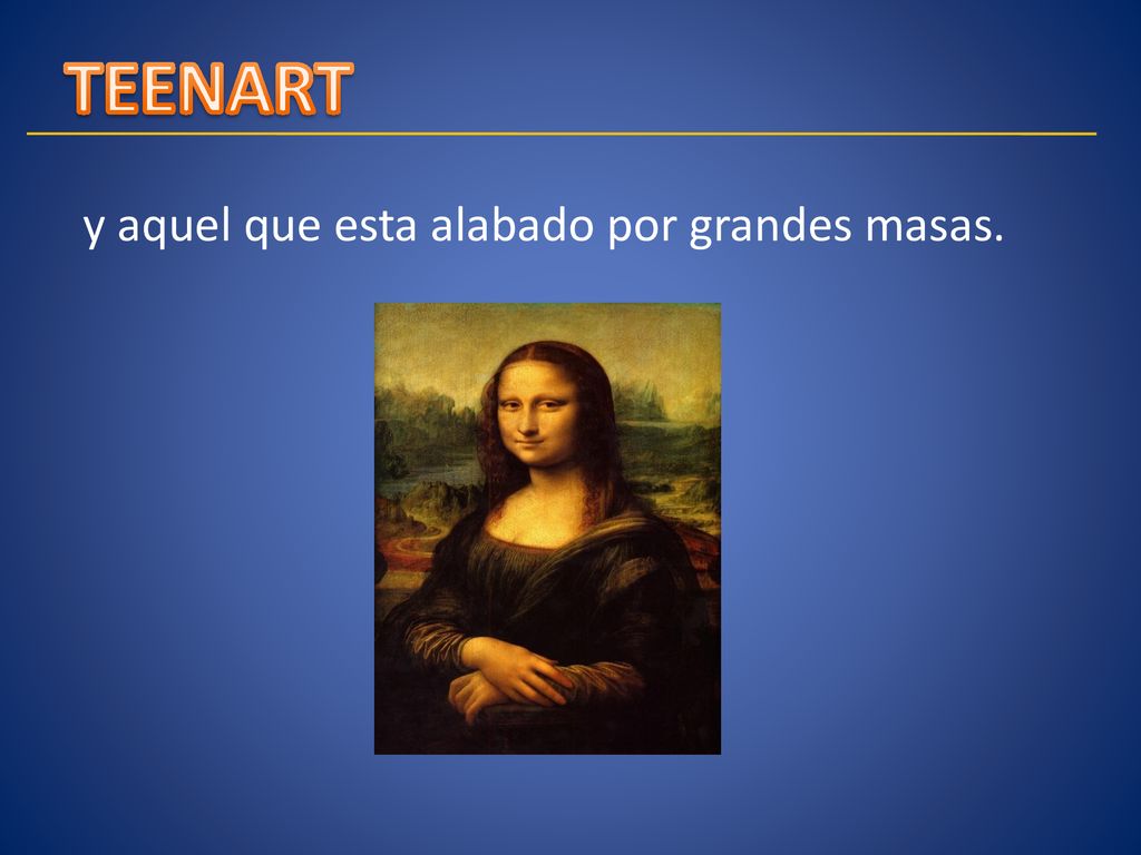 TEENART y aquel que esta alabado por grandes masas.