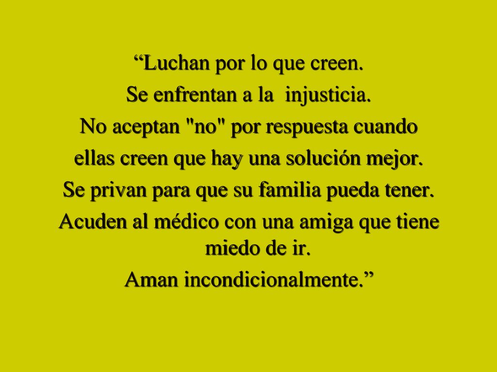 Luchan por lo que creen. Se enfrentan a la injusticia.