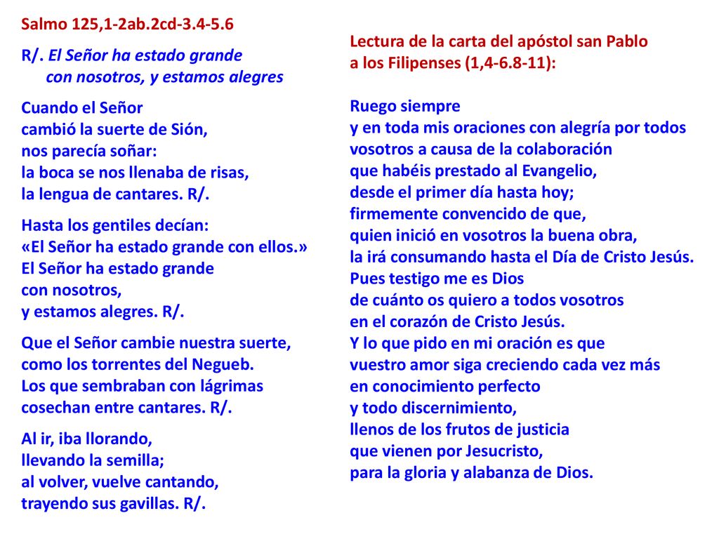 Salmo 125,1-2ab.2cd R/. El Señor ha estado grande. con nosotros, y estamos alegres. Cuando el Señor.