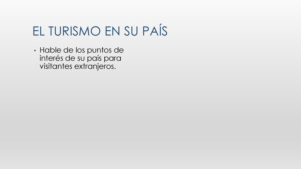 El turismo en su país Hable de los puntos de interés de su país para visitantes extranjeros.