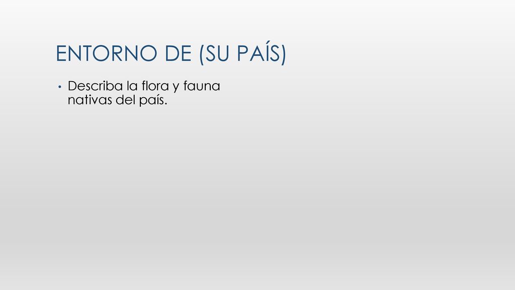 Entorno de (su país) Describa la flora y fauna nativas del país.