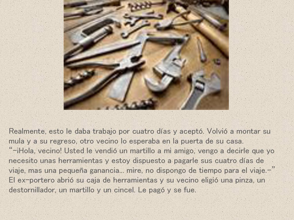 Realmente, esto le daba trabajo por cuatro días y aceptó