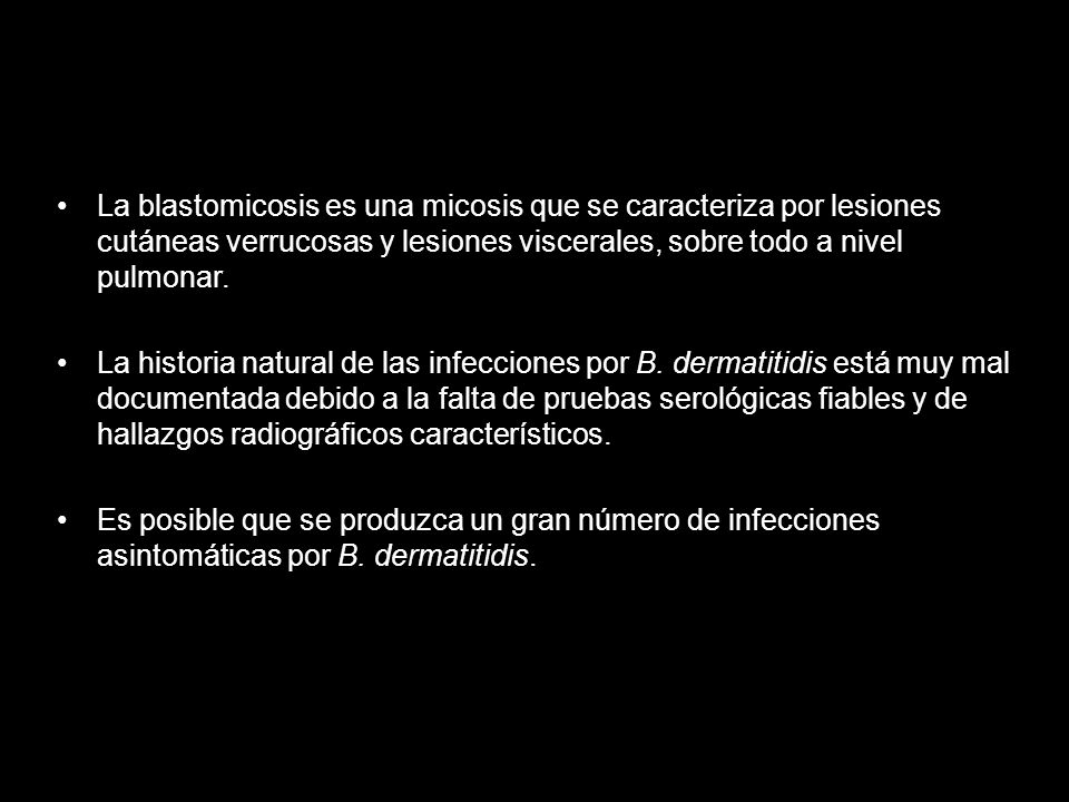 La blastomicosis es una micosis que se caracteriza por lesiones cutáneas verrucosas y lesiones viscerales, sobre todo a nivel pulmonar.