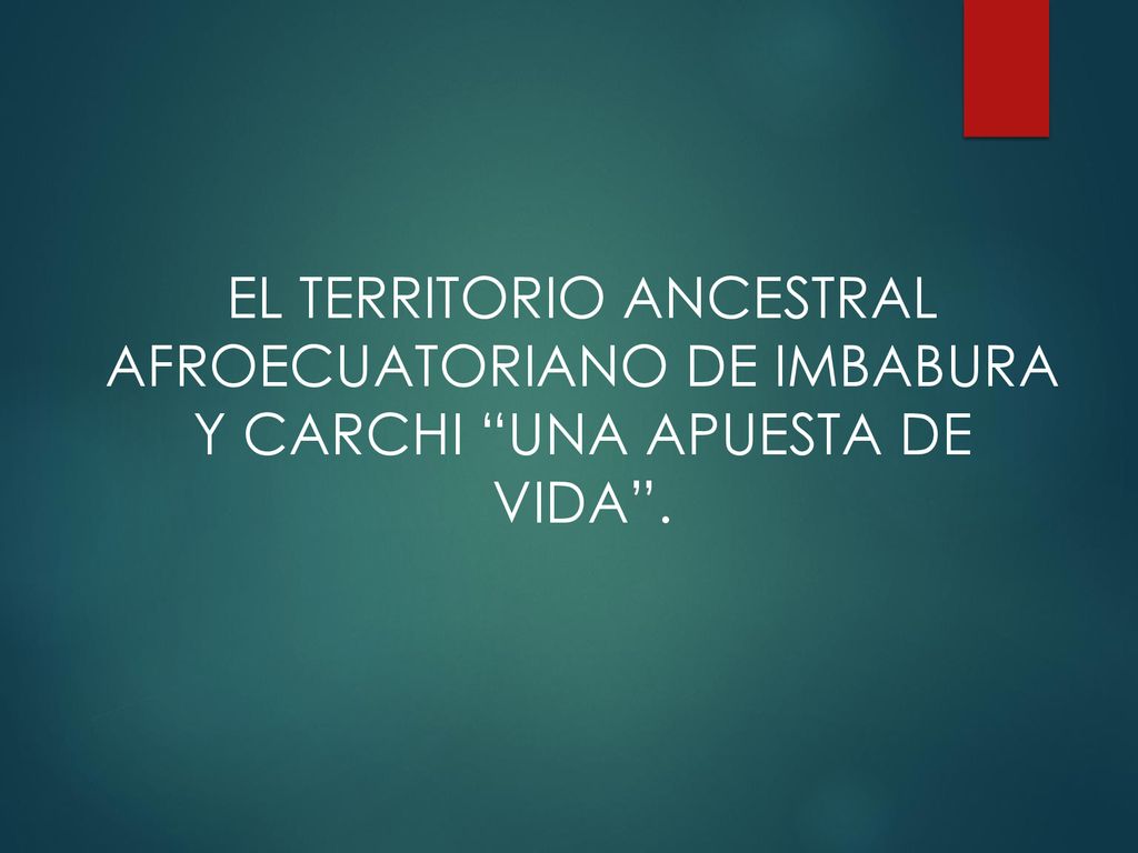EL TERRITORIO ANCESTRAL AFROECUATORIANO DE IMBABURA Y CARCHI UNA APUESTA DE VIDA .