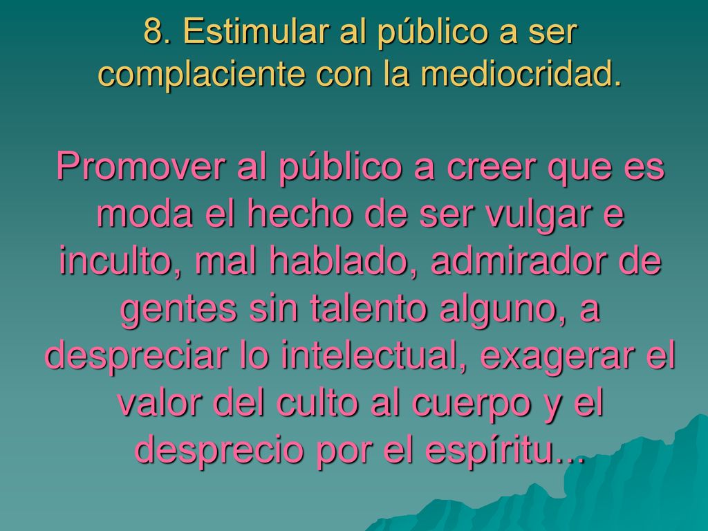 8. Estimular al público a ser complaciente con la mediocridad