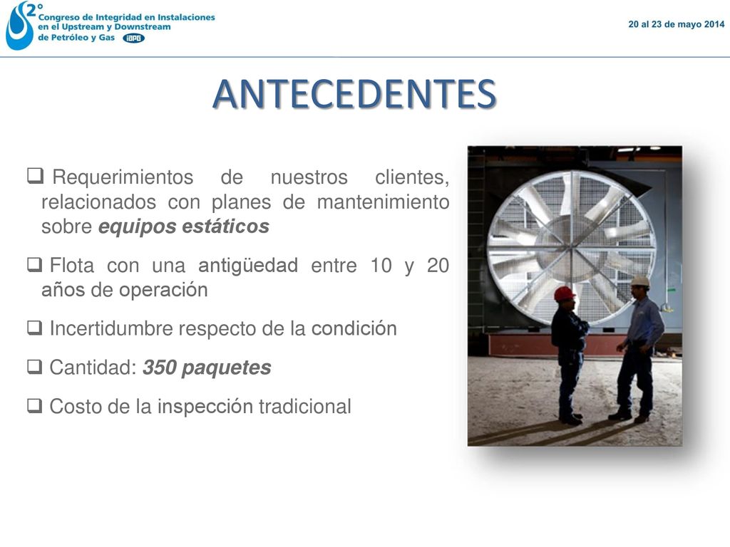 ANTECEDENTES Requerimientos de nuestros clientes, relacionados con planes de mantenimiento sobre equipos estáticos.