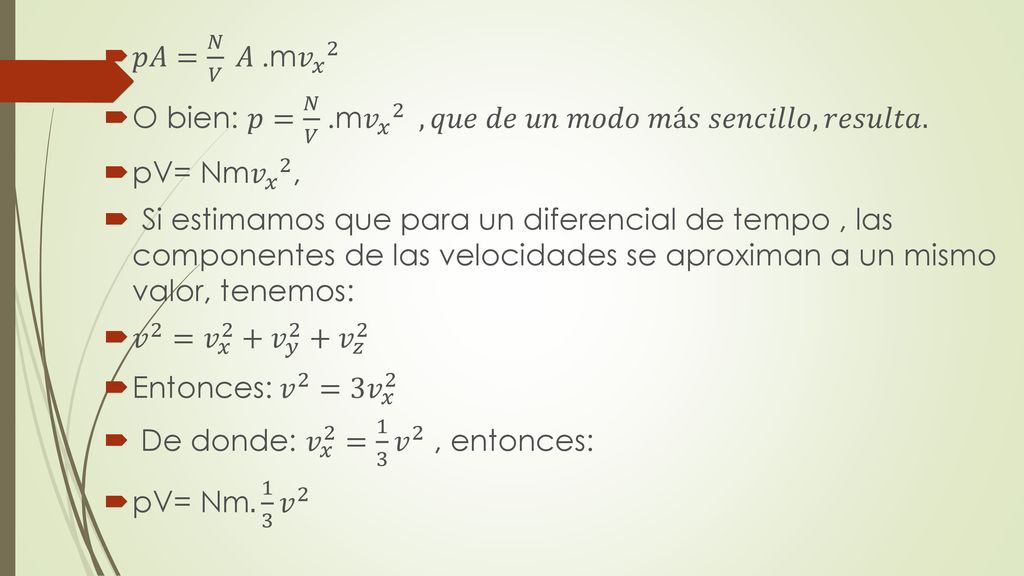 𝑝𝐴= 𝑁 𝑉 𝐴 .m 𝑣 𝑥 2 O bien: 𝑝= 𝑁 𝑉 .m 𝑣 𝑥 2 , 𝑞𝑢𝑒 𝑑𝑒 𝑢𝑛 𝑚𝑜𝑑𝑜 𝑚á𝑠 𝑠𝑒𝑛𝑐𝑖𝑙𝑙𝑜, 𝑟𝑒𝑠𝑢𝑙𝑡𝑎. pV= Nm 𝑣 𝑥 2 ,