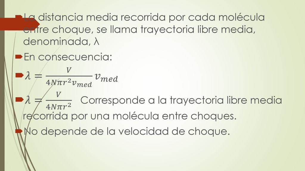 La distancia media recorrida por cada molécula entre choque, se llama trayectoria libre media, denominada, λ