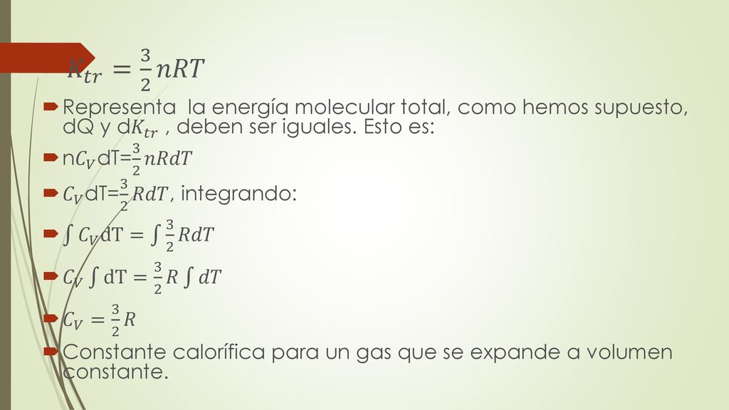 𝐾 𝑡𝑟 = 3 2 𝑛𝑅𝑇 Representa la energía molecular total, como hemos supuesto, dQ y d 𝐾 𝑡𝑟 , deben ser iguales. Esto es: