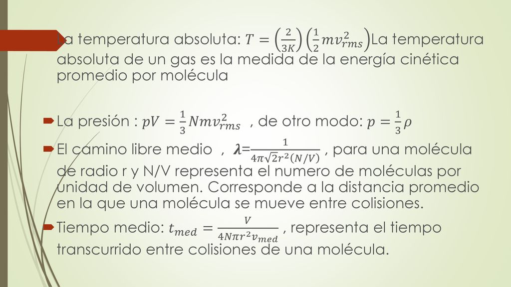 La temperatura absoluta: 𝑇= 2 3𝐾 1 2 𝑚 𝑣 𝑟𝑚𝑠 2 La temperatura absoluta de un gas es la medida de la energía cinética promedio por molécula