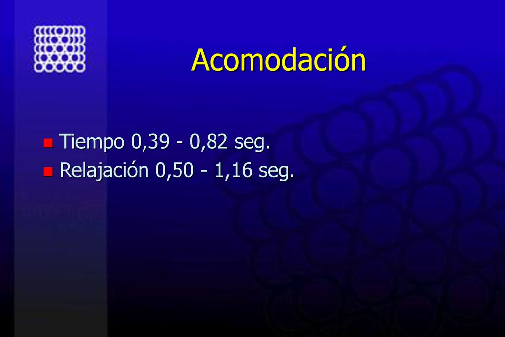 Acomodación Tiempo 0,39 - 0,82 seg. Relajación 0,50 - 1,16 seg.