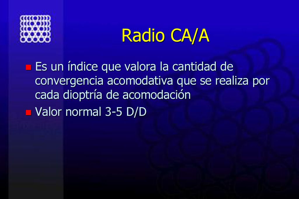 Radio CA/A Es un índice que valora la cantidad de convergencia acomodativa que se realiza por cada dioptría de acomodación.