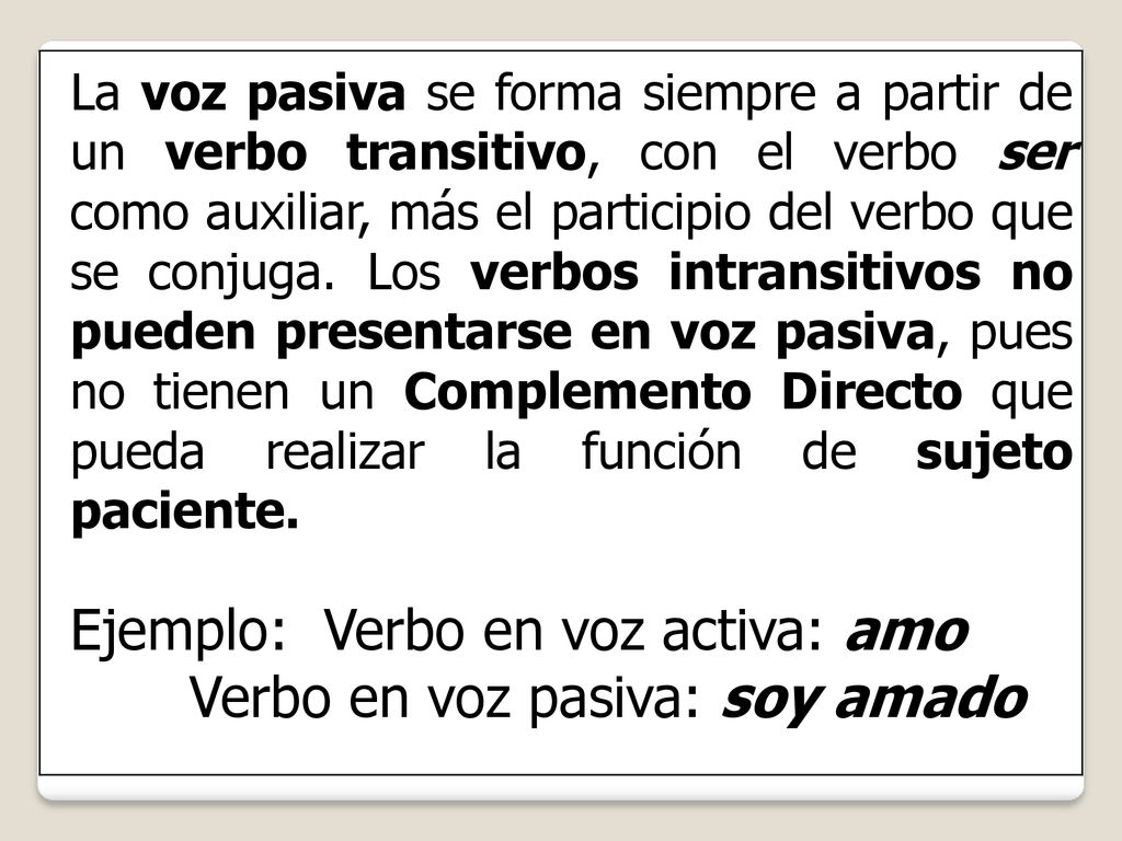 Ejemplo: Verbo en voz activa: amo Verbo en voz pasiva: soy amado