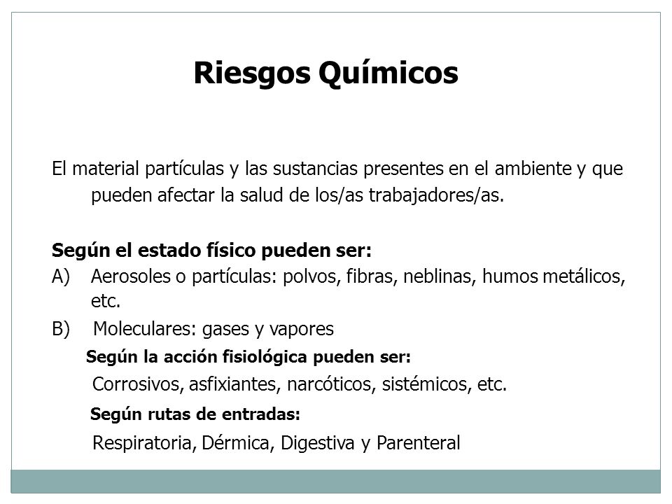 Riesgos Químicos El material partículas y las sustancias presentes en el ambiente y que pueden afectar la salud de los/as trabajadores/as.