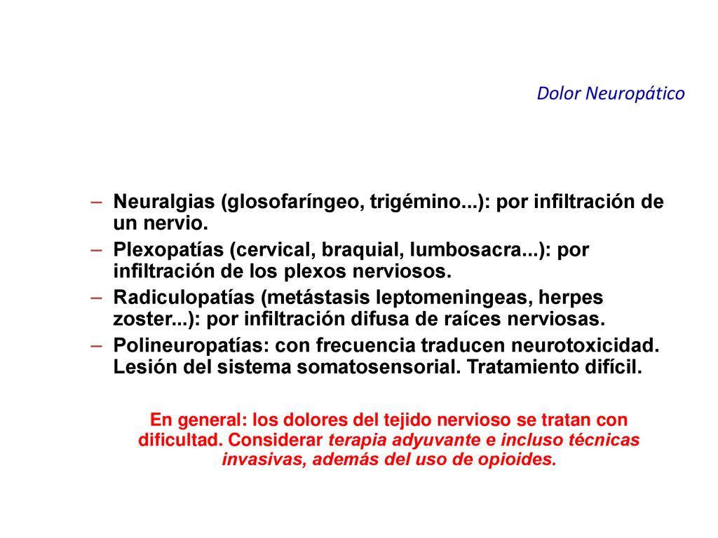 Dolor Neuropático Neuralgias (glosofaríngeo, trigémino...): por infiltración de un nervio.