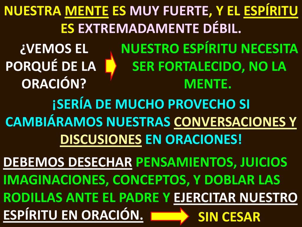 NUESTRA MENTE ES MUY FUERTE, Y EL ESPÍRITU ES EXTREMADAMENTE DÉBIL.
