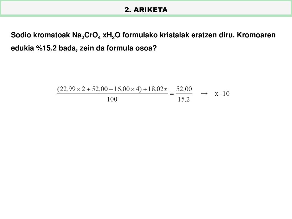 2. ARIKETA Sodio kromatoak Na2CrO4 xH2O formulako kristalak eratzen diru.