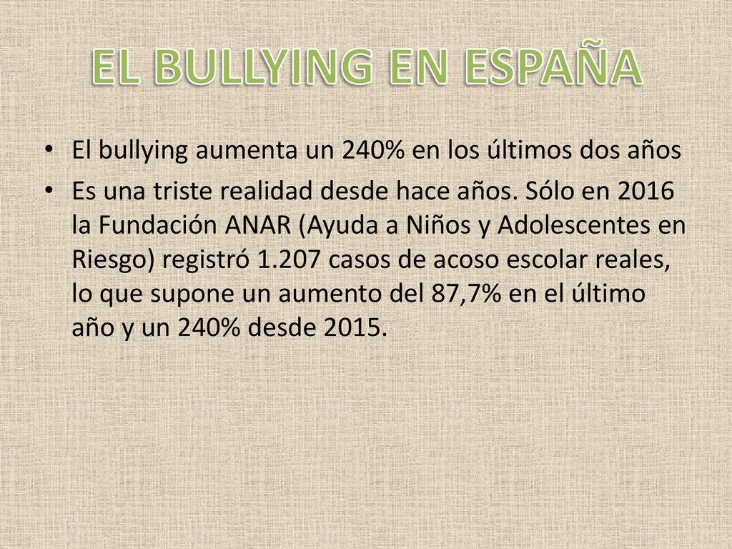 EL BULLYING EN ESPAÑA El bullying aumenta un 240% en los últimos dos años.