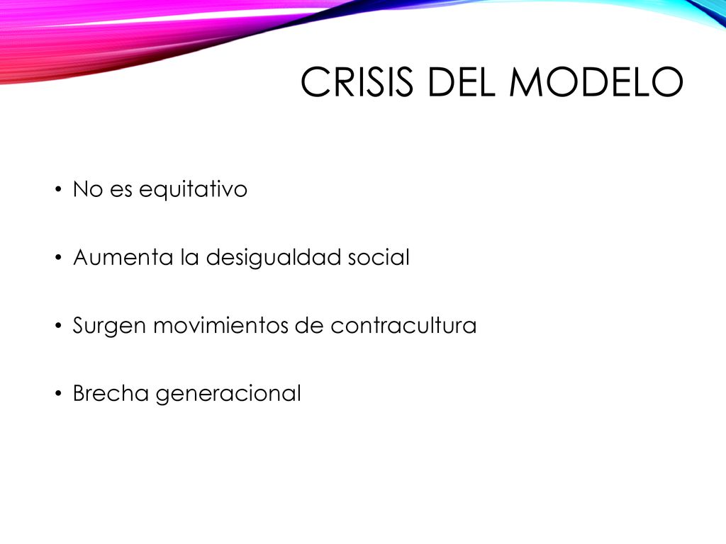 Crisis del modelo No es equitativo Aumenta la desigualdad social