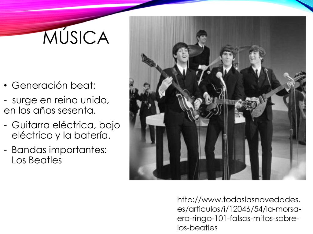 Música Generación beat: - surge en reino unido, en los años sesenta.