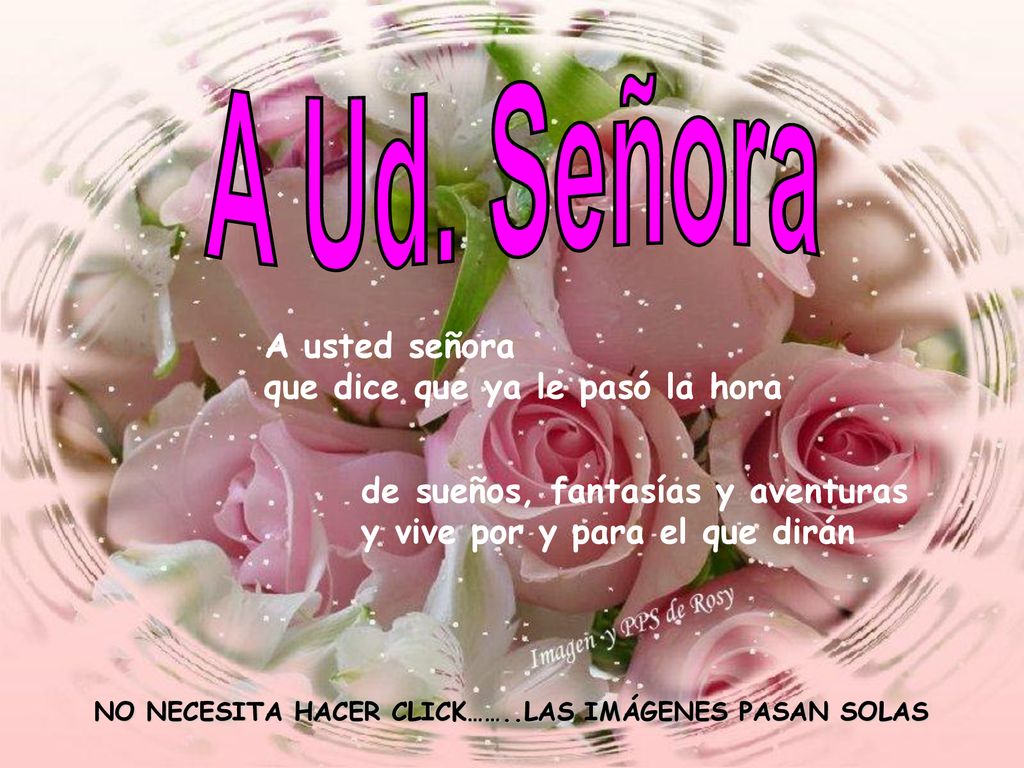 A Ud. Señora A usted señora que dice que ya le pasó la hora