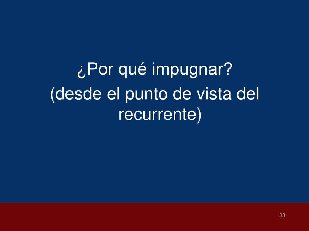 ¿Por qué impugnar (desde el punto de vista del recurrente)