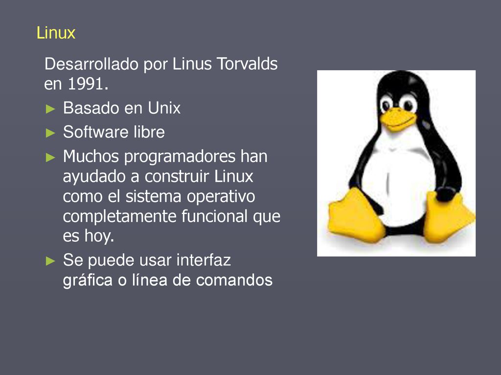 Linux Desarrollado por Linus Torvalds en Basado en Unix. Software libre.