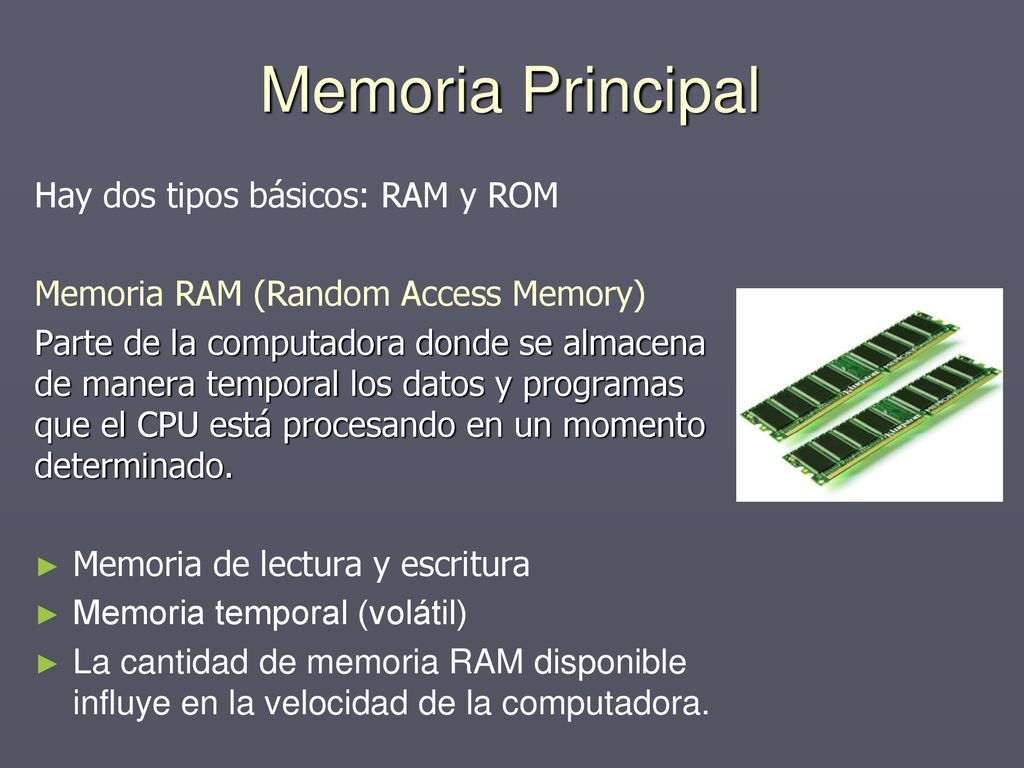 Memoria Principal Hay dos tipos básicos: RAM y ROM
