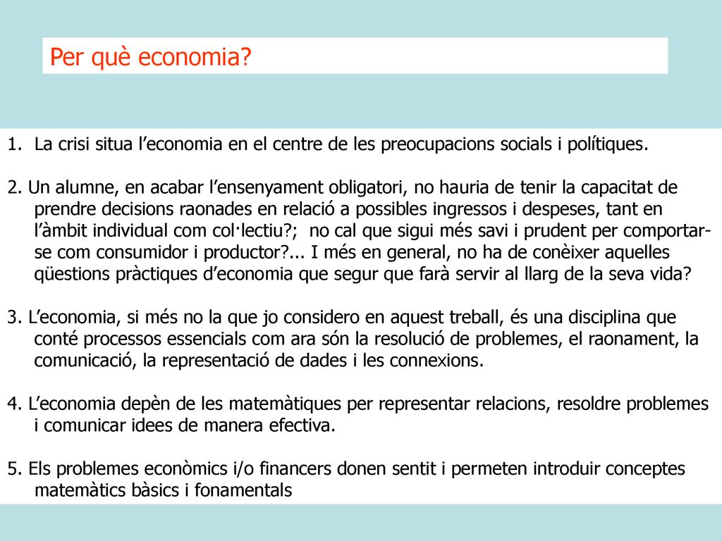Per què economia La crisi situa l’economia en el centre de les preocupacions socials i polítiques.