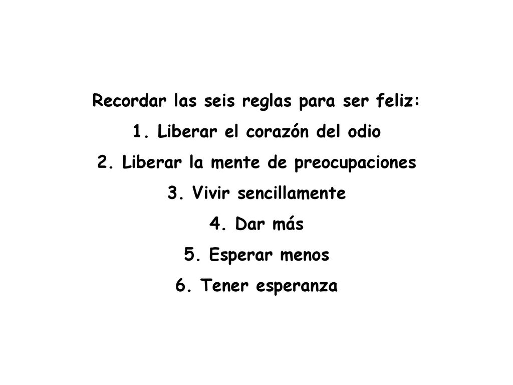 Recordar las seis reglas para ser feliz: