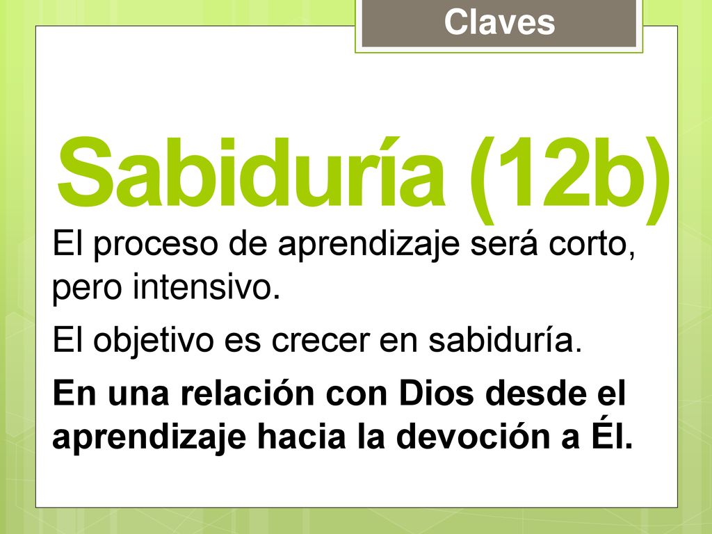 Sabiduría (12b) El proceso de aprendizaje será corto, pero intensivo.