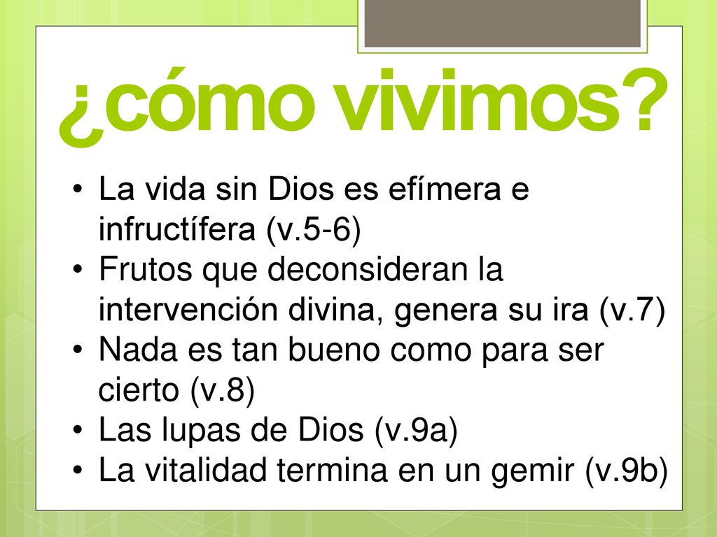 ¿cómo vivimos La vida sin Dios es efímera e infructífera (v.5-6)