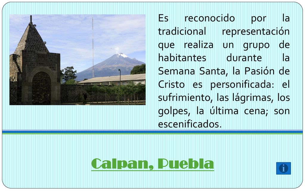 Es reconocido por la tradicional representación que realiza un grupo de habitantes durante la Semana Santa, la Pasión de Cristo es personificada: el sufrimiento, las lágrimas, los golpes, la última cena; son escenificados.