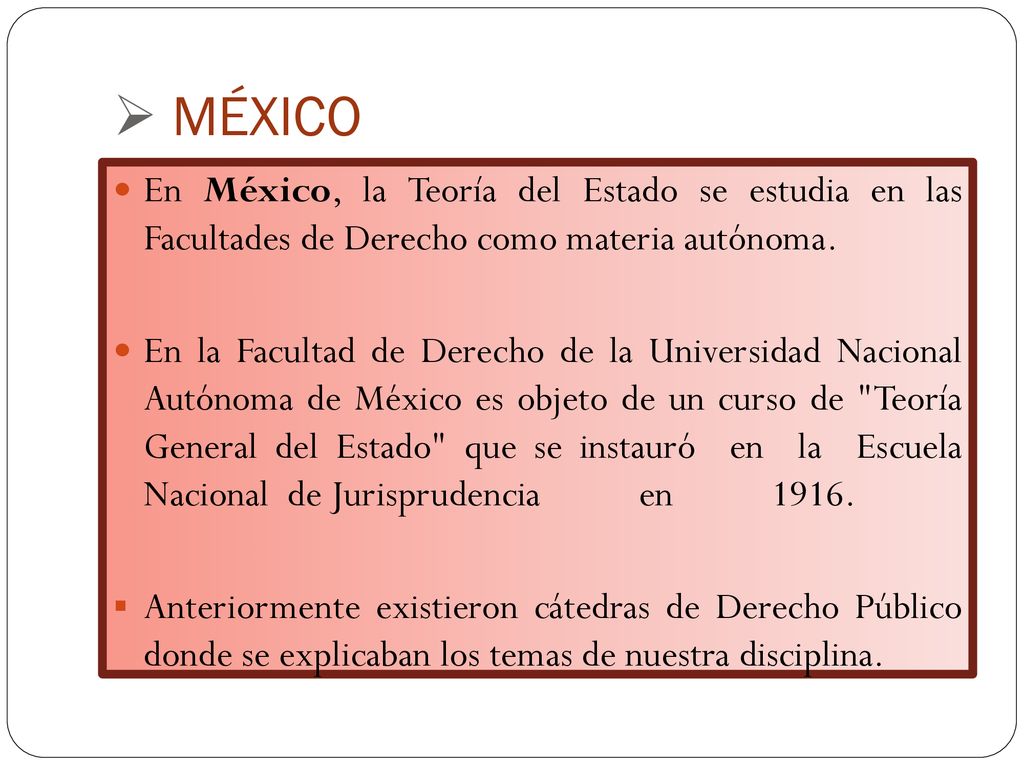 MÉXICO En México, la Teoría del Estado se estudia en las Facultades de Derecho como materia autónoma.