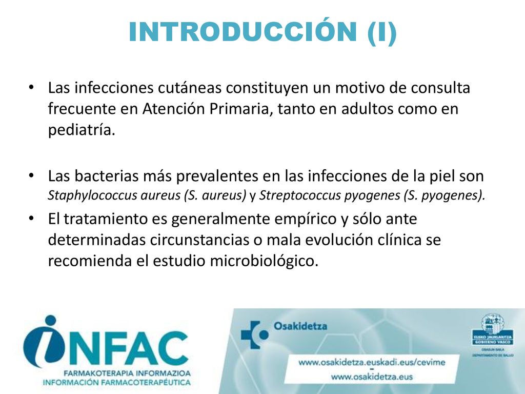 INTRODUCCIÓN (I) Las infecciones cutáneas constituyen un motivo de consulta frecuente en Atención Primaria, tanto en adultos como en pediatría.