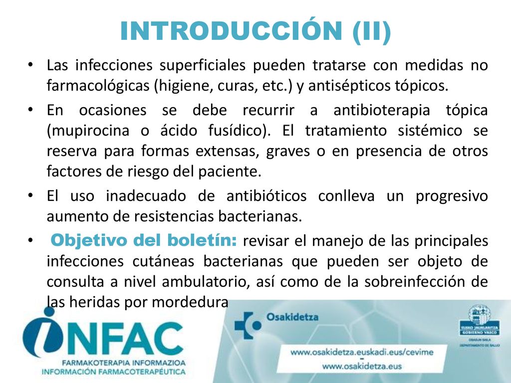 INTRODUCCIÓN (II) Las infecciones superficiales pueden tratarse con medidas no farmacológicas (higiene, curas, etc.) y antisépticos tópicos.