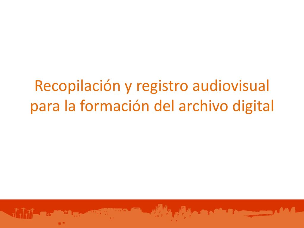 Recopilación y registro audiovisual para la formación del archivo digital