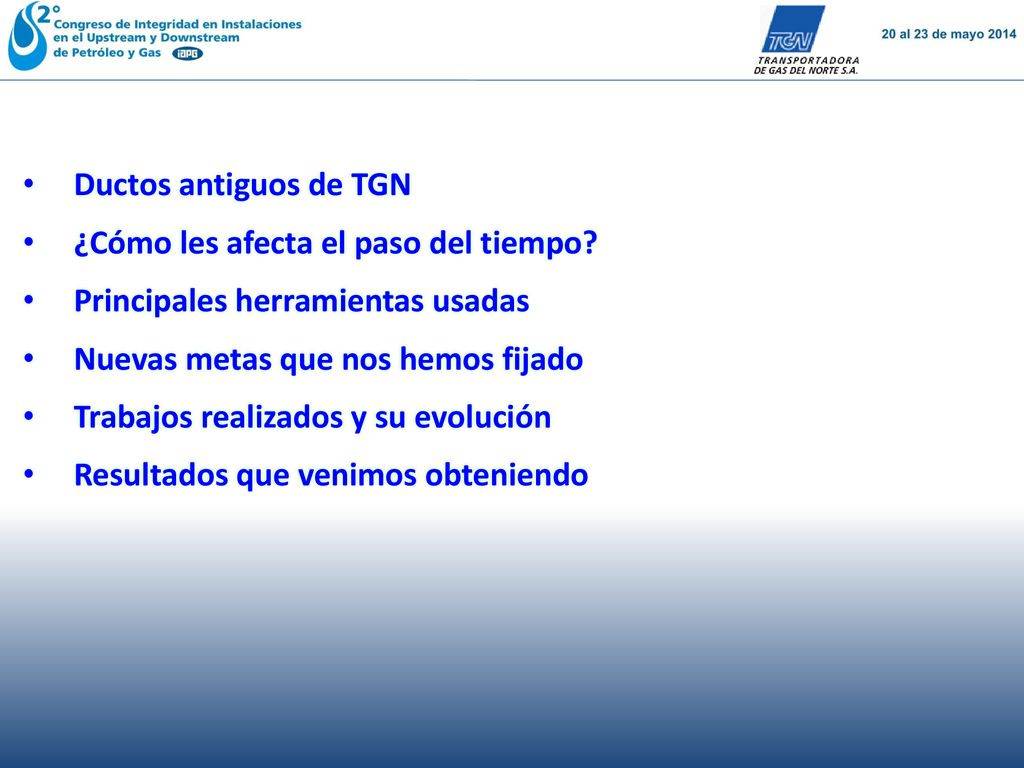 Ductos antiguos de TGN ¿Cómo les afecta el paso del tiempo Principales herramientas usadas. Nuevas metas que nos hemos fijado.