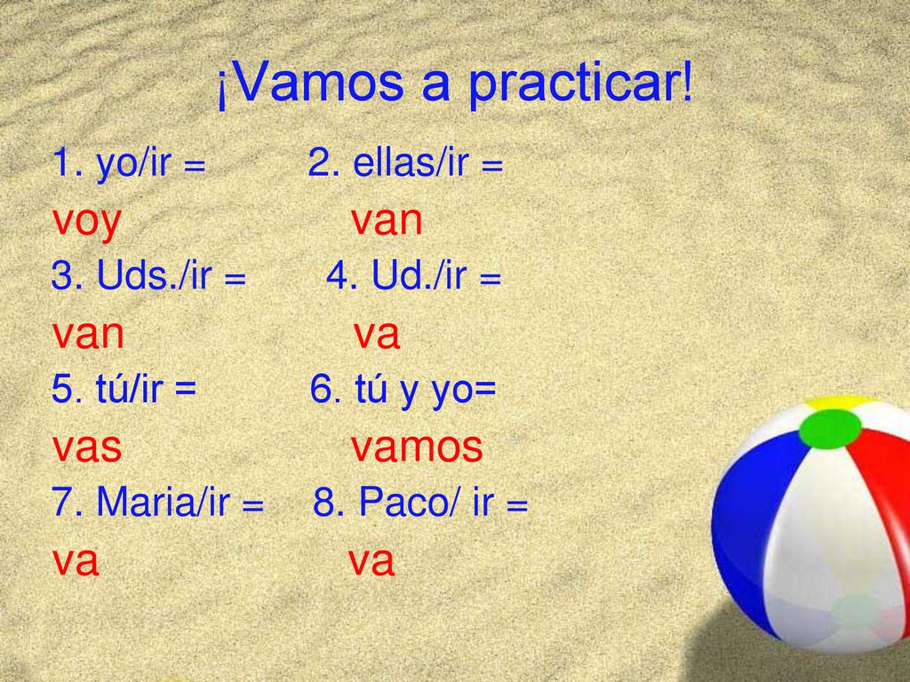¡Vamos a practicar! voy van van va vas vamos va va