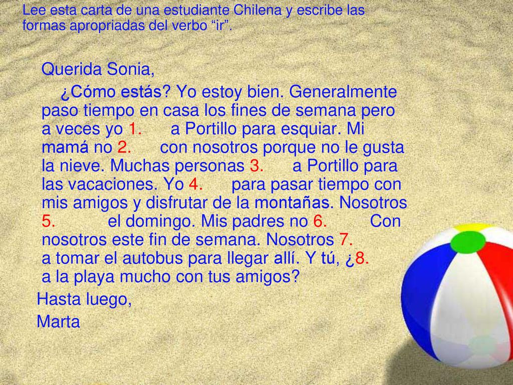 Lee esta carta de una estudiante Chilena y escribe las formas apropriadas del verbo ir .