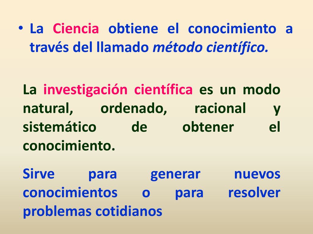 La Ciencia obtiene el conocimiento a través del llamado método científico.