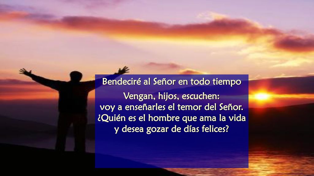 Bendeciré al Señor en todo tiempo Vengan, hijos, escuchen: