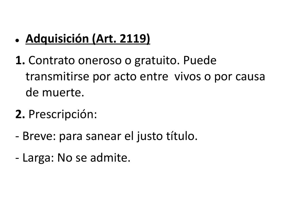 Adquisición (Art. 2119) 1. Contrato oneroso o gratuito. Puede transmitirse por acto entre vivos o por causa de muerte.