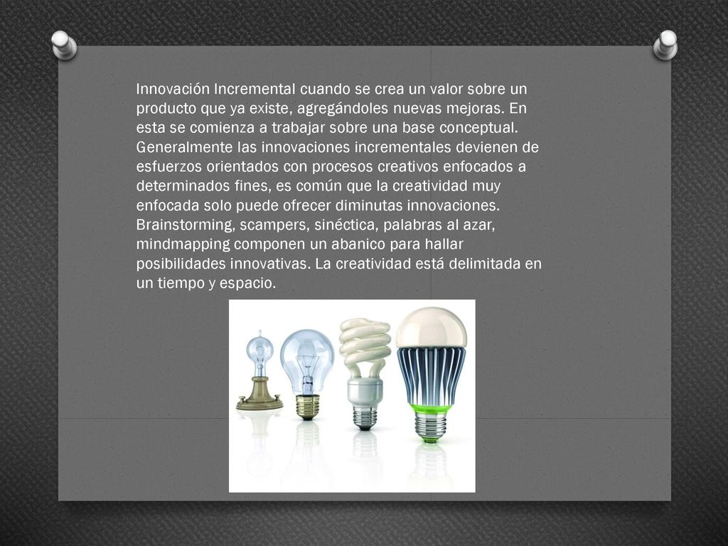 Innovación Incremental cuando se crea un valor sobre un producto que ya existe, agregándoles nuevas mejoras.