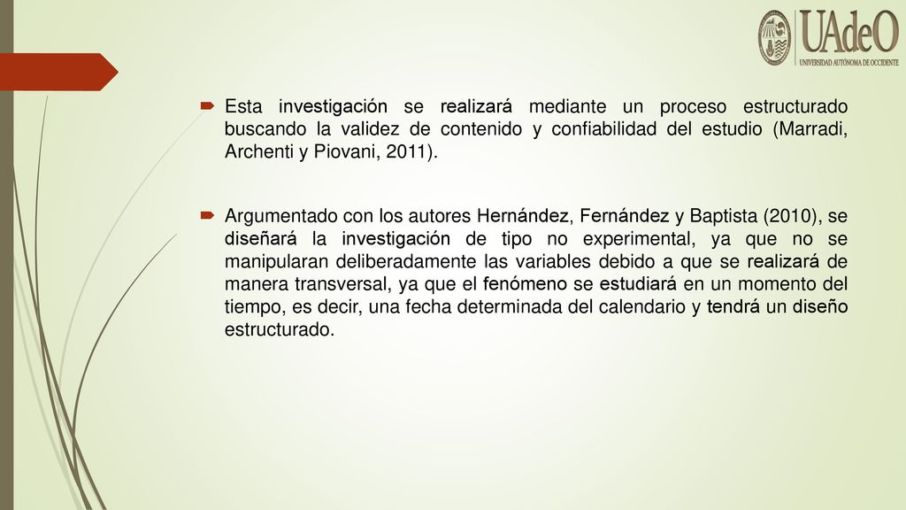 Esta investigación se realizará mediante un proceso estructurado buscando la validez de contenido y confiabilidad del estudio (Marradi, Archenti y Piovani, 2011).