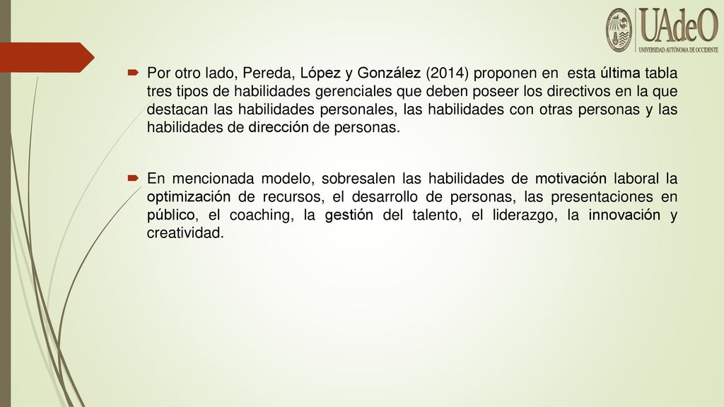 Por otro lado, Pereda, López y González (2014) proponen en esta última tabla tres tipos de habilidades gerenciales que deben poseer los directivos en la que destacan las habilidades personales, las habilidades con otras personas y las habilidades de dirección de personas.