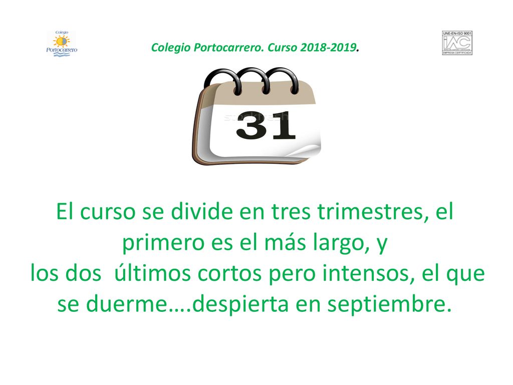 El curso se divide en tres trimestres, el primero es el más largo, y