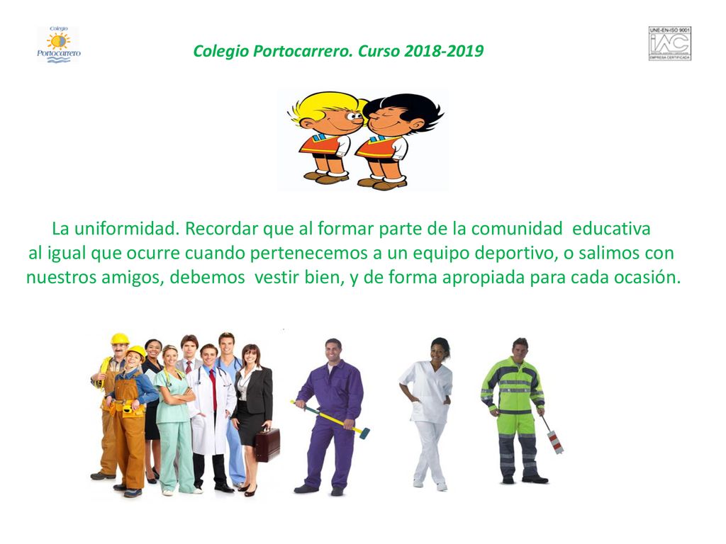 La uniformidad. Recordar que al formar parte de la comunidad educativa